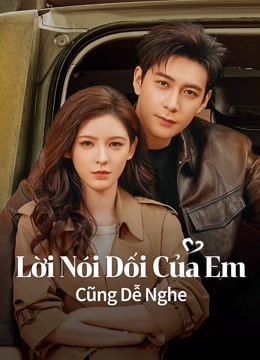 Lời Nói Dối Của Em Cũng Dễ Nghe